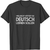 Maybe You Should Have Learned German T-shirt