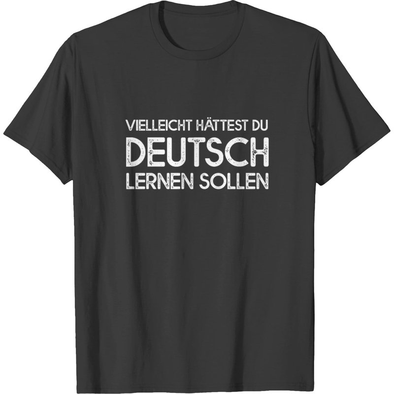 Maybe You Should Have Learned German T-shirt — Mens T Shirts