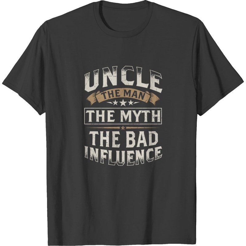 Uncle The Man The Myth The Bad Influence T-shirt