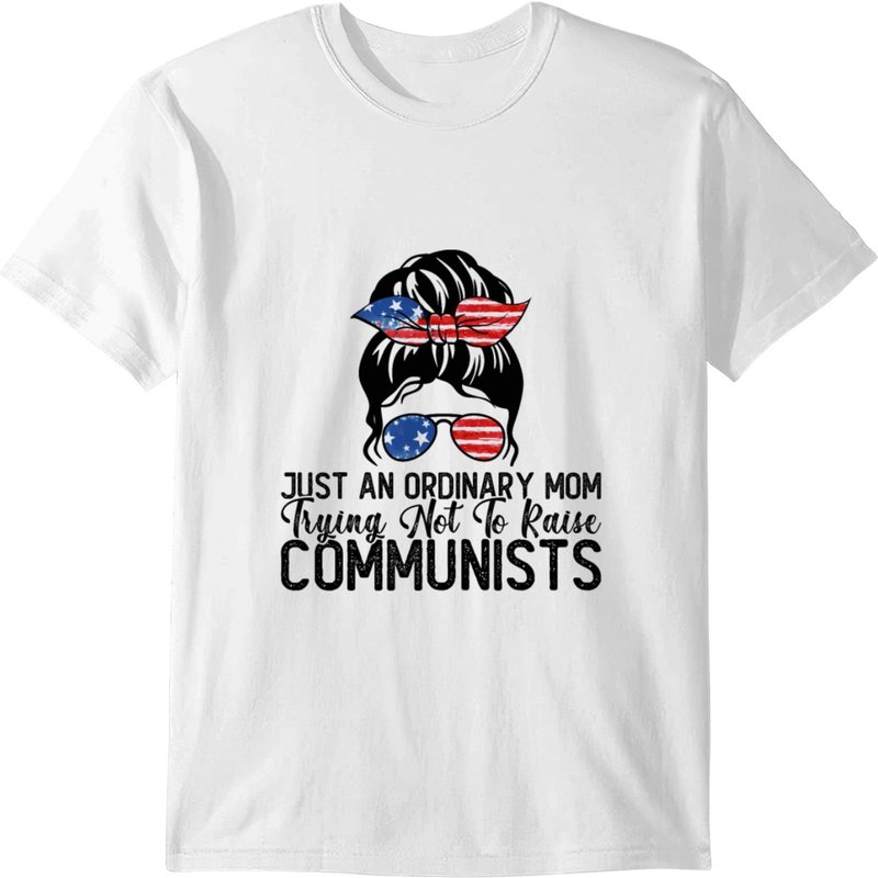Just An Ordinary Mom Trying Not To Raise Communist T-shirt