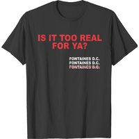 Fontaines Dc Irish Post Punk Too Real For Ya T-shirt