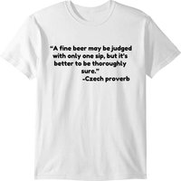 A Fine Beer May Be Judged With Only One Sip But T-shirt
