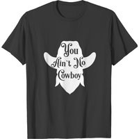 You Ain't No Cowboy T-shirt — Mens T Shirts