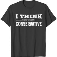 I Think Therefore I Am Conservative T-shirt — Mens T Shirts