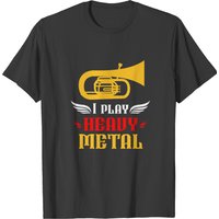 I Play Heavy Metal Tuba Player Wind Instruments T-shirt