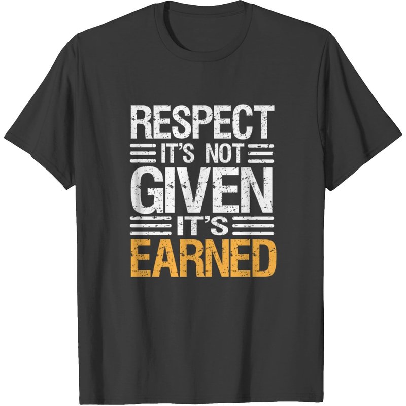 Respect It's Not Given It's Earned- Tshirt T-shirt — T-shirts pour hommes