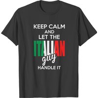 Keep Calm And Let The Italian Guy Handle It T-shirt — T-shirts pour hommes