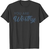 You Are Worthy T-shirt