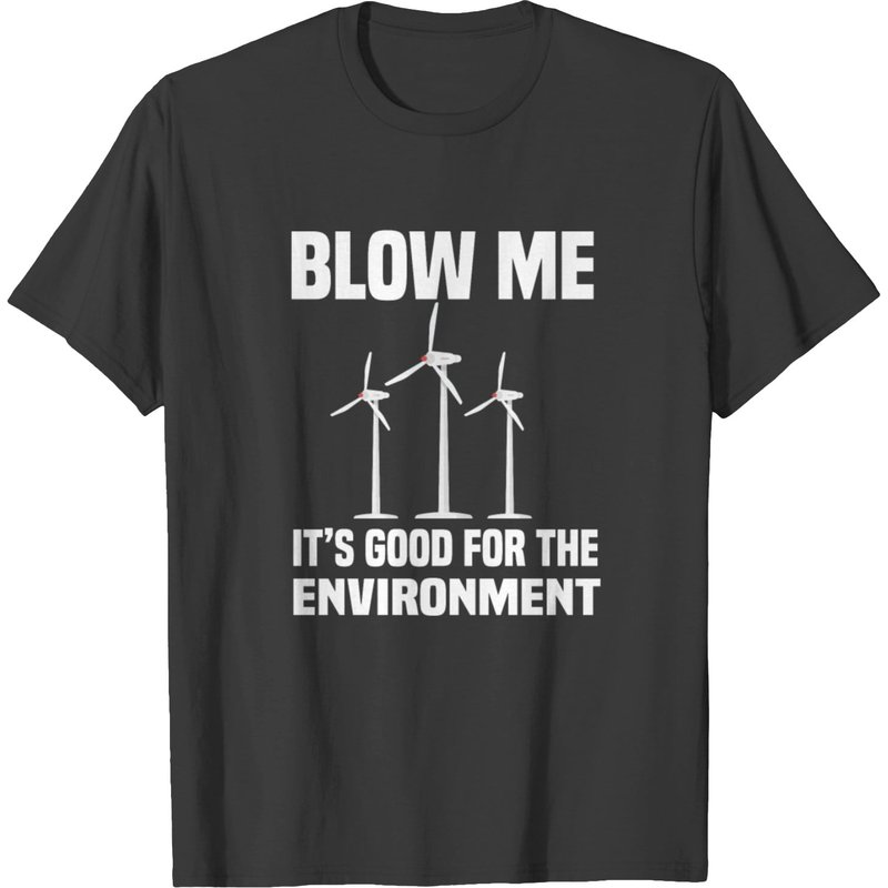 Blow Me Blow Me Is Good For The Environment T-shirt — Mens T Shirts