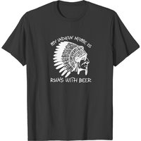 My Indian Name Is Runs With Beer T-shirt
