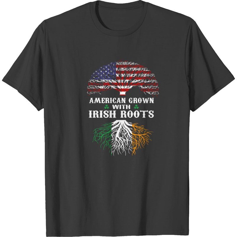Irish Roots - American Grown With Irish Roots Te T-shirt