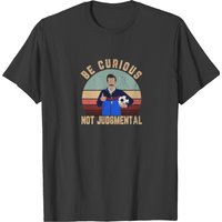 Be Curious Not Judgmental T-shirt — Mens T Shirts