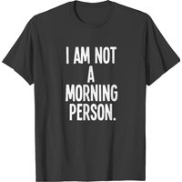 Funny Opinion I Am Not A Morning Person T-shirt