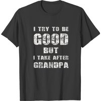 I Try To Be Good But I Take After Grandpa T-shirt — T-shirts pour hommes