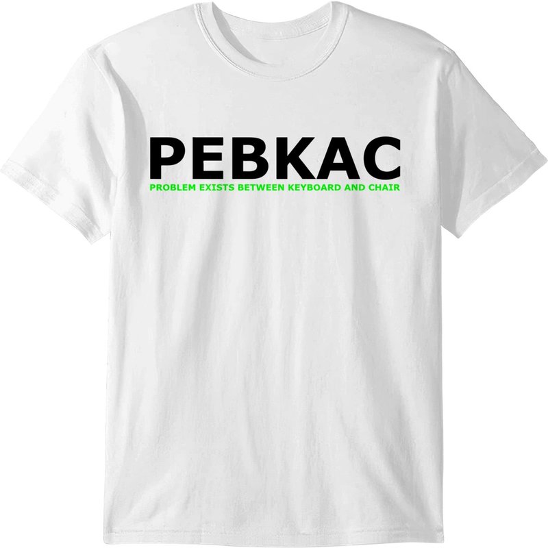 Pebkac - Problem Exists Between Keyboard And Chair T-shirt
