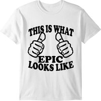 This Is What Epic Looks Like T-shirt