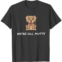 We're All Mutts T-shirt