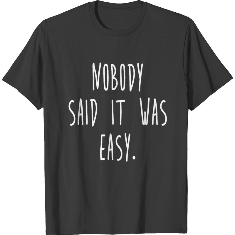 Nobody Said It Was Easy. T-shirt — Mens T Shirts