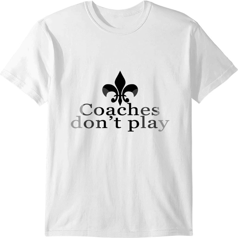 Coaches Dont Play T-shirt — Mens T Shirts