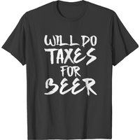 Will Do Taxes For Beer Funny Accountant Tax Season T-shirt — Mens T Shirts