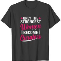 Only The Strongest Women Become Curators Museum T-shirt — T-shirts pour hommes
