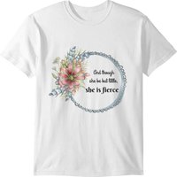 And Though She Be But Little, She Is Fierce T-shirt