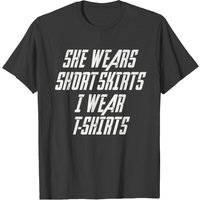 She Wears Short Skirts I Wear T Shirts T-shirt