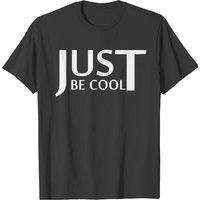 Just Be Cool T-shirt