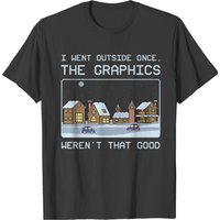 I Went Outside Once Graphics Weren T That Good T-shirt — Mens T Shirts