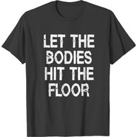 Let The Bodies Hit The Floor - Collaps Shirt Gift T-shirt