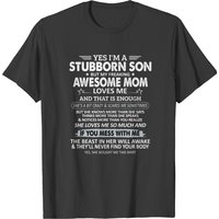 I M A Stubborn Son But My Freaking Awesome Mom T-shirt