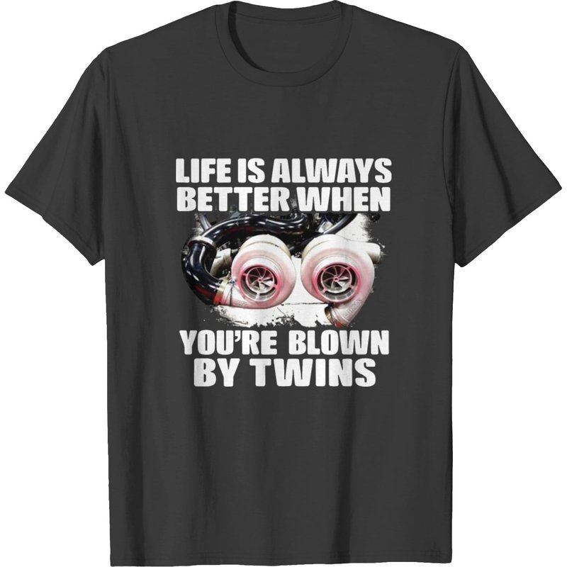 Life Is Always Better When You're Blown By Twins T-shirt