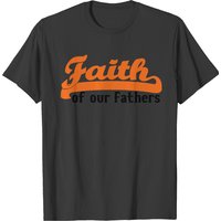 Faith Of Our Fathers T-shirt