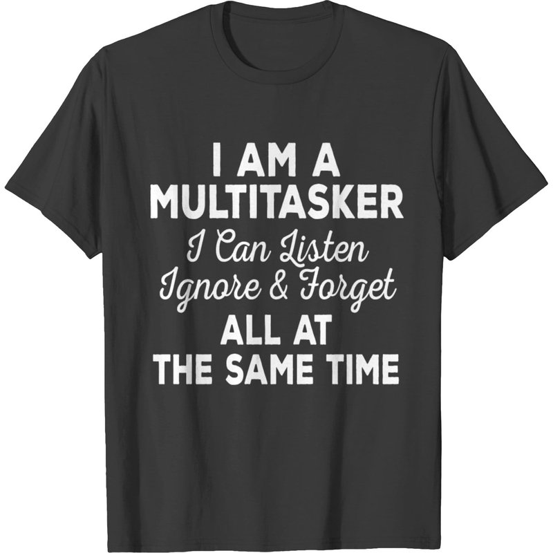 I'm A Multi Tasker I Can Listen Ignore And Forget T-shirt — T-shirts pour hommes