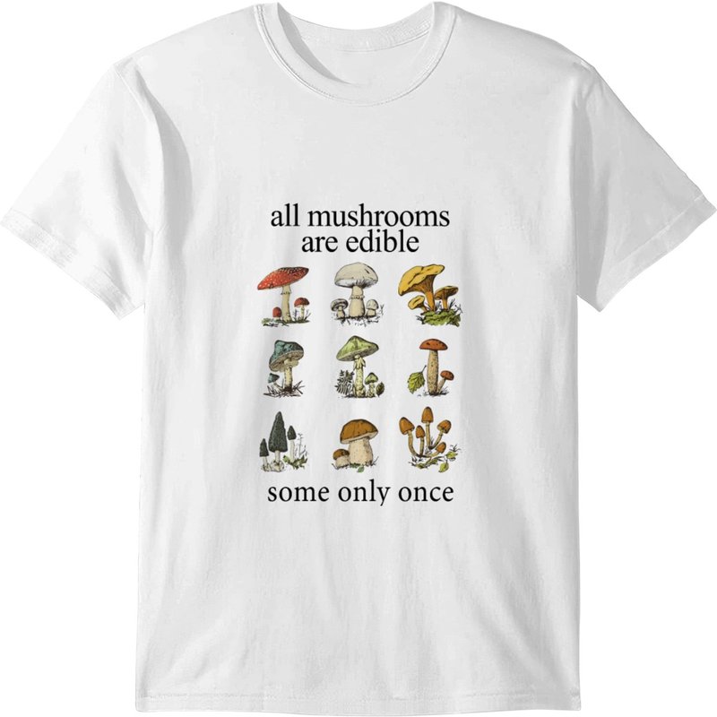 All Mushrooms Are Edible Some Only Once Gardening T-shirt — T-shirts pour hommes