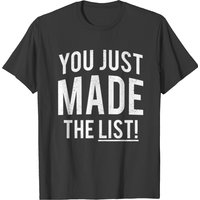 You Just Made The List T-shirt