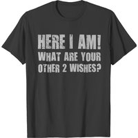 Wish - Here I Am What Are Your Other 2 Wishes T-shirt — T-shirts pour hommes