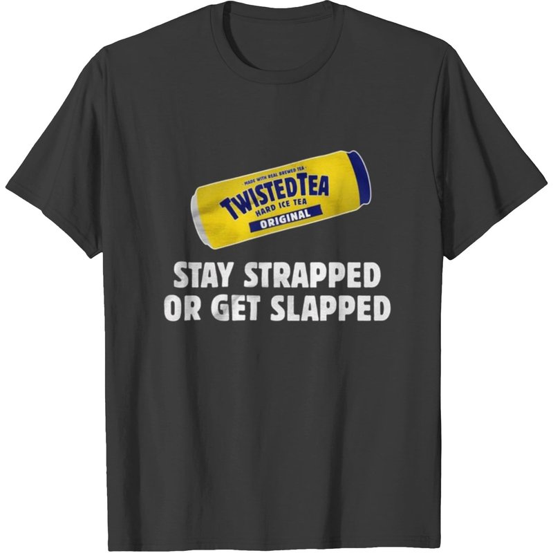 Twisted Tea Stay Strapped Or Get Clapped T-shirt