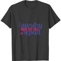 Laundry Wash Dry Fold Repeat Gift T-shirt