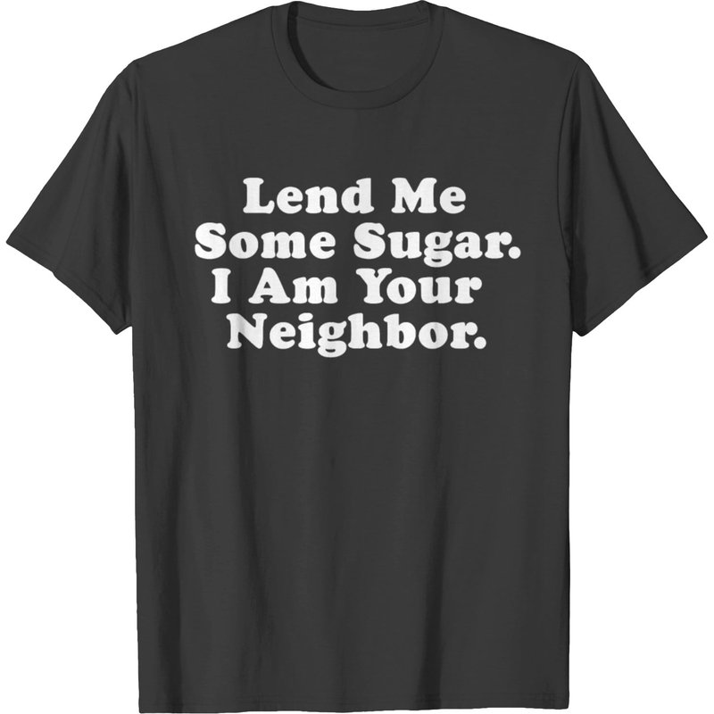 Lend Me Some Sugar I Am Your Neighbor Funny Quotes T-shirt — T-shirts pour hommes