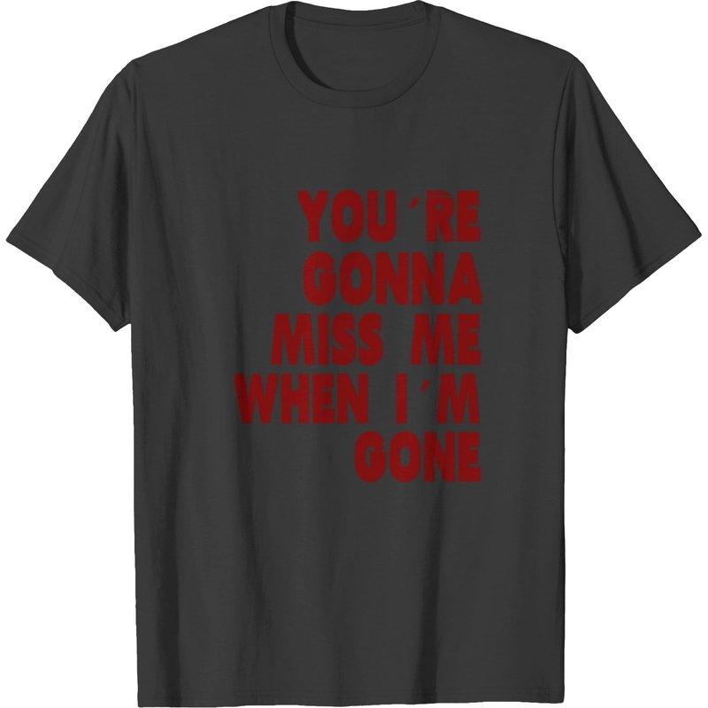 You´ve Gonna Miss Me When I´m Gone T-shirt — T-shirts pour hommes