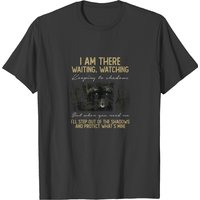 I Am There Waiting, Watching Keeping To Shadows T-shirt