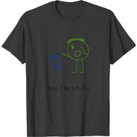 Don't Be A Bully T-shirt