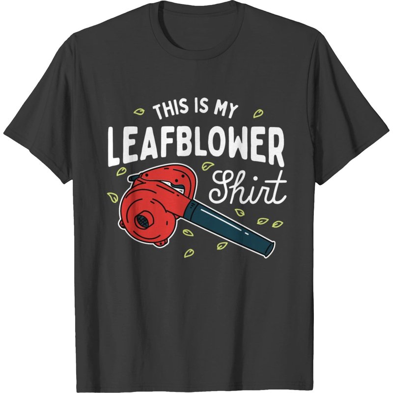 My Leaf Blower Shirt T-shirt