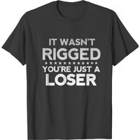 It Wasn't Rigged You Are Just A Loser T-shirt — T-shirts pour hommes