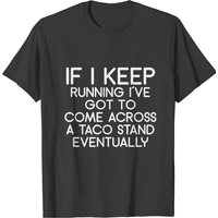 If I Keep Running I´ve Got To Come Across A Taco S T-shirt — Mens T Shirts