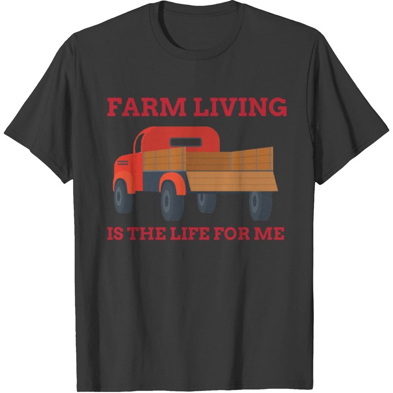 Farm Living Is The Life For Me T-shirt