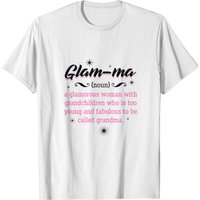 Glam-ma = Glamourous Grandma - Gift T-shirt