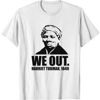 We Out Harriet Tubman T-shirt