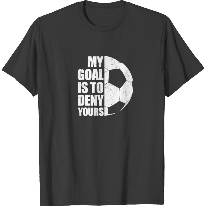 My Goal Is To Deny Yours Soccer T-shirt — Mens T Shirts